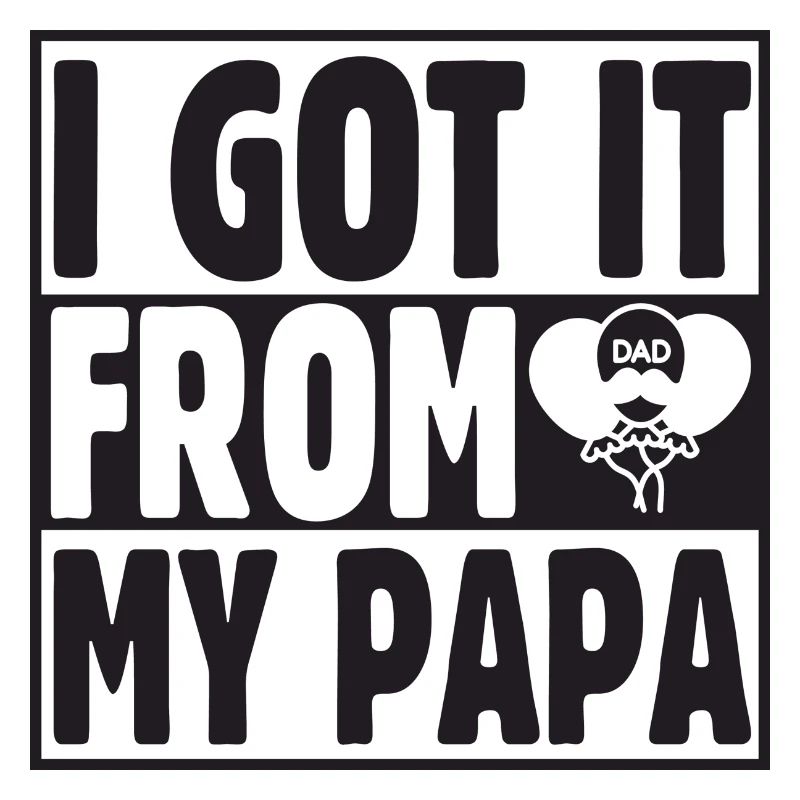 I got it from my Papa