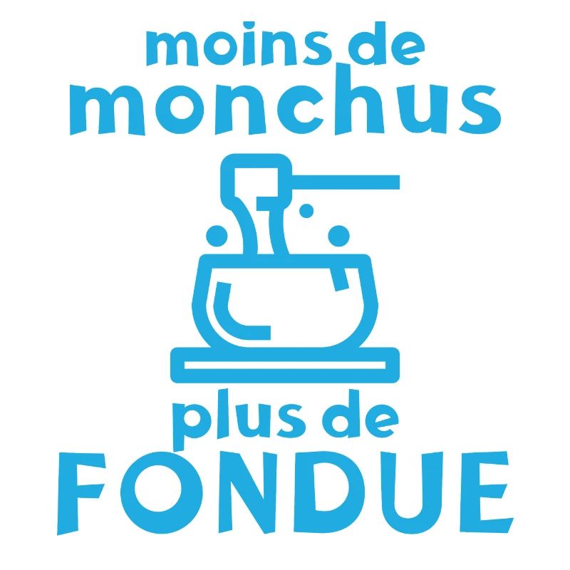 Moins de Monchus plus de fondue Idée originale