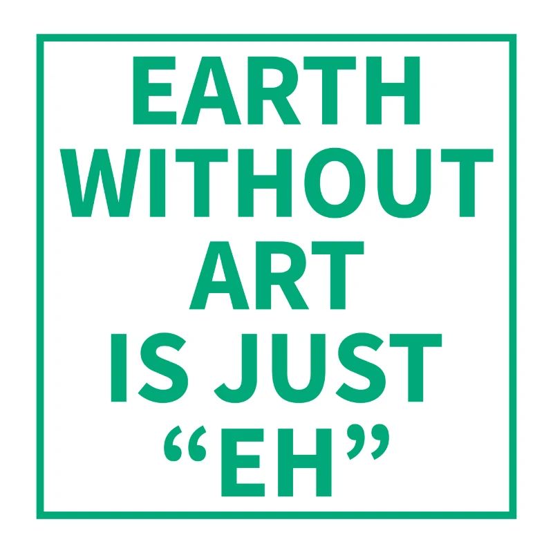 Earth without Art is just "EH"