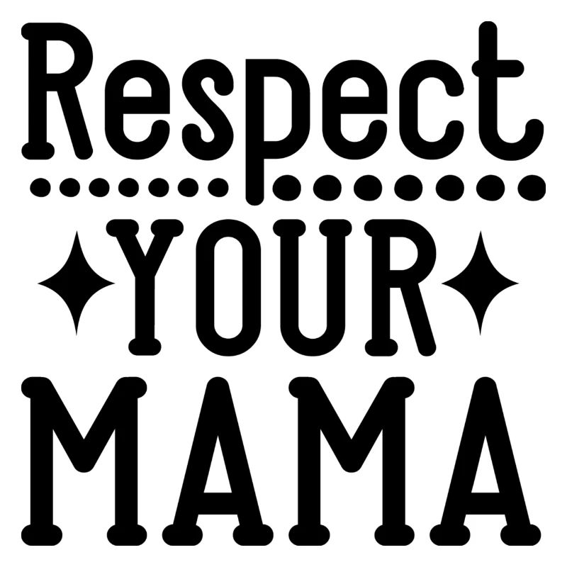 Respect Your Mama