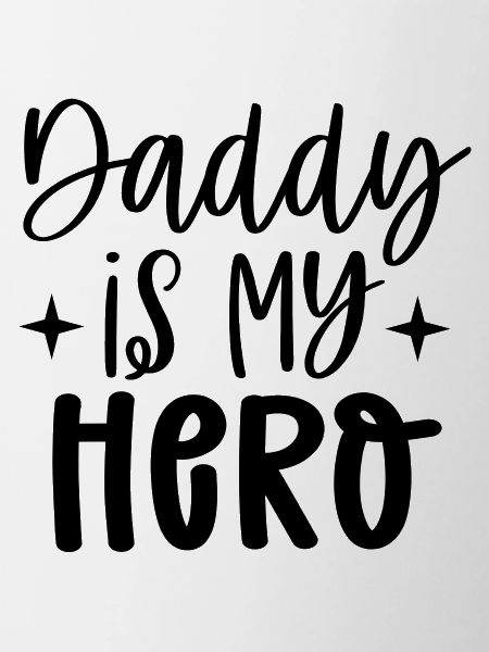 Daddy is my hero
