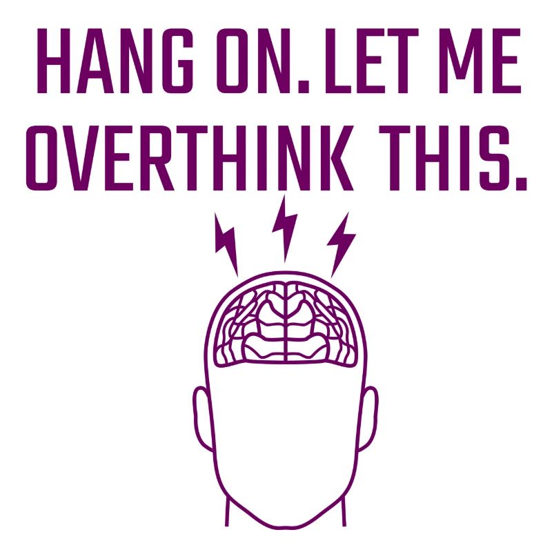 let me overthink this