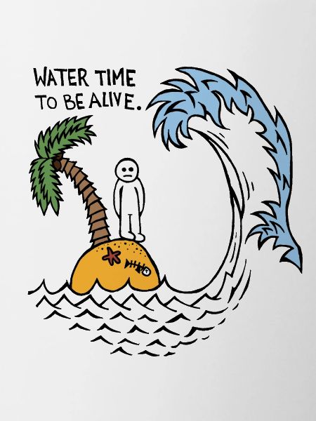 Water Time To Be Alive