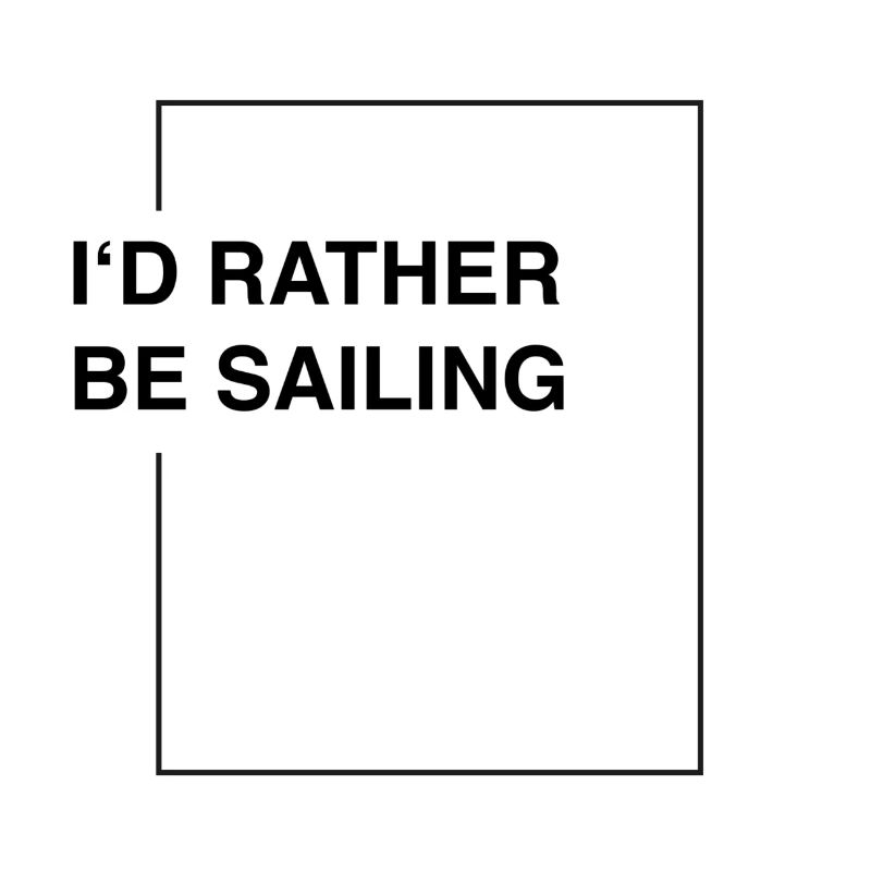 I'd rather be sailing