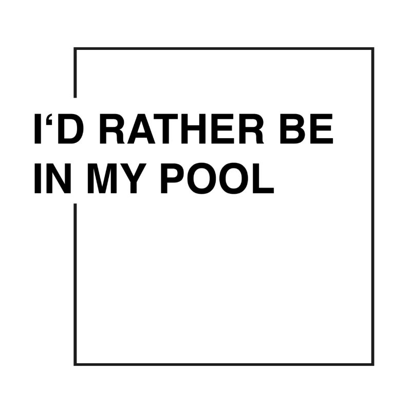 I'd rather be in my pool