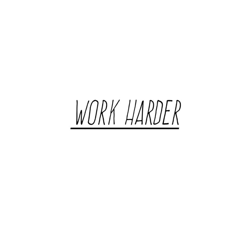 Work harder