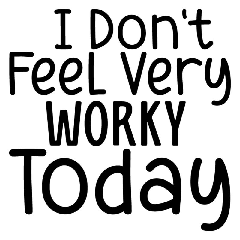 I don´t feel very Worky today