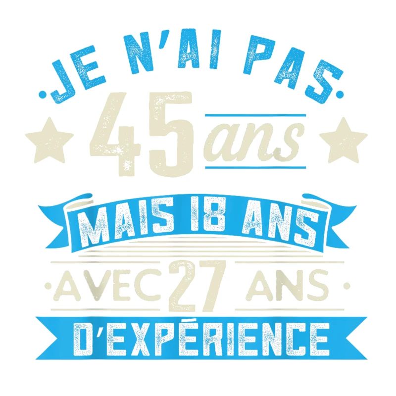 je n'ai pas 45 ans mais 18 ans 27 ans d'expérience