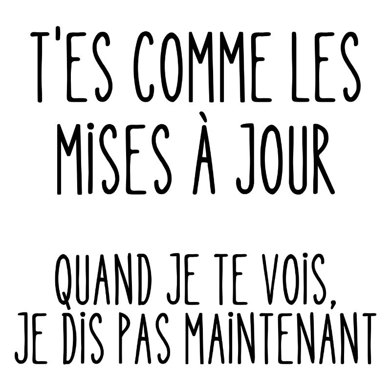 t'es comme les mises à jour