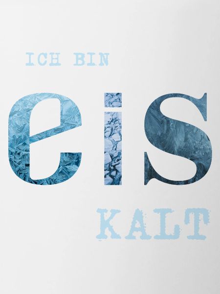 Ich bin Eis kalt