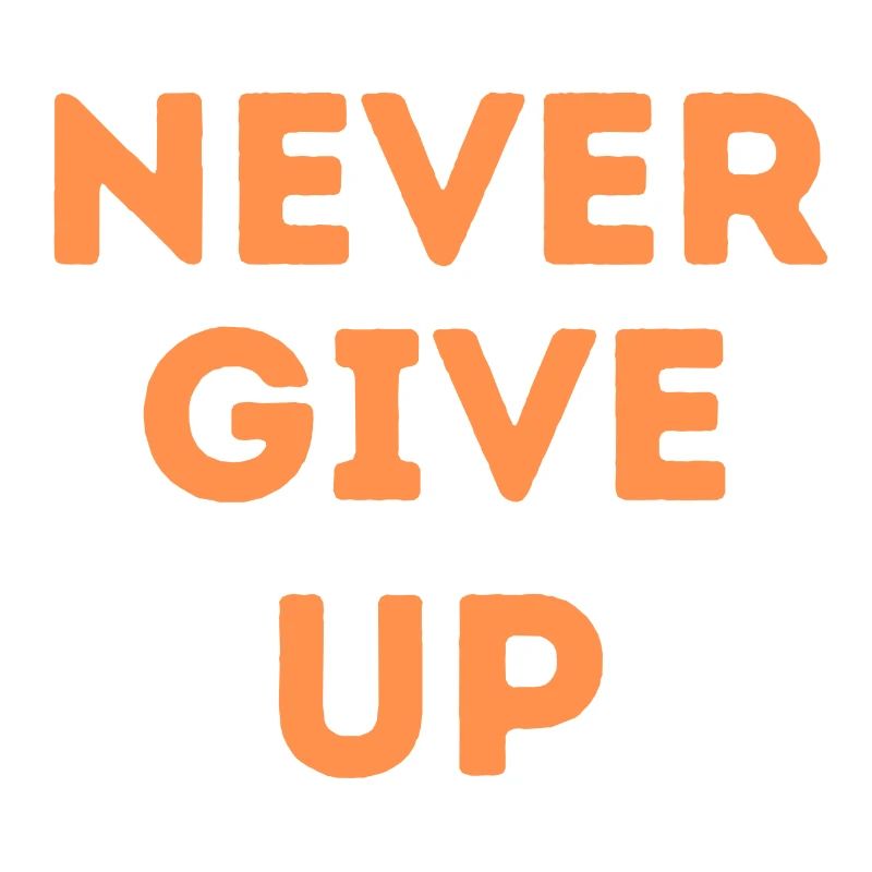 never give up