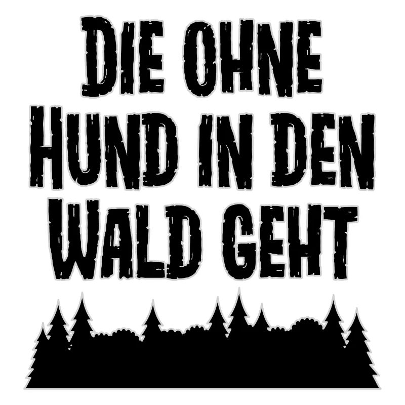 Die ohne Hund in den Wald geht