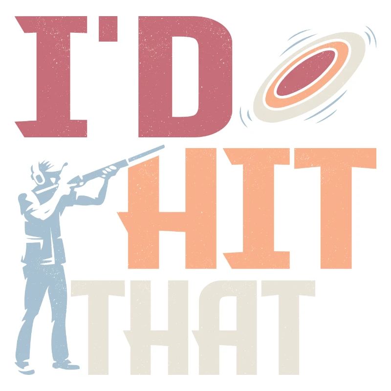 I'd Hit That Skeet Shooting ClayTrapshooting