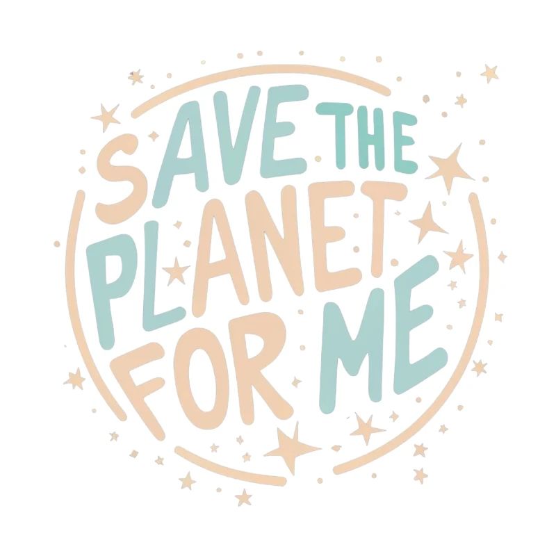 SAVE THE PLANET FOR ME