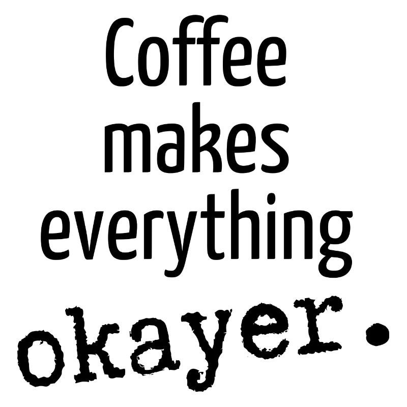 Coffee makes everything okay Coffee Coffee Cup