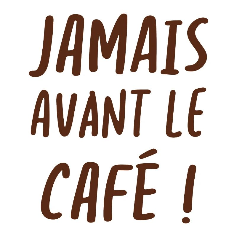Jamais avant le café