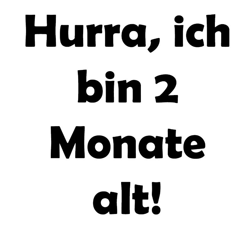 Hurra, ich bin 2 Monat alt