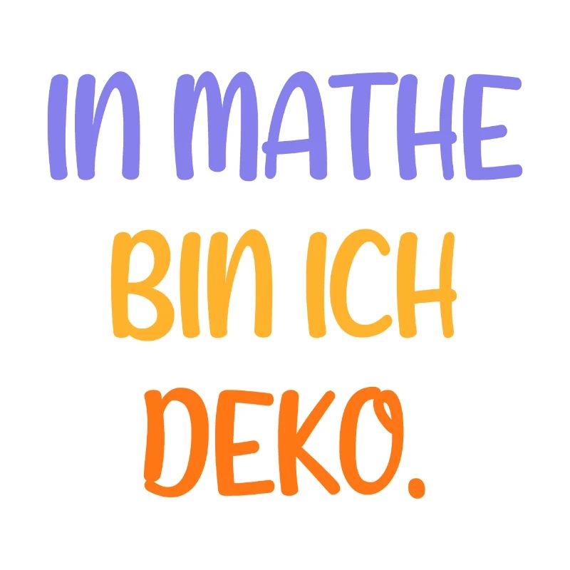 In Mathe bin ich Deko - Mathematik