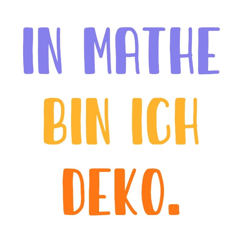 In Mathe bin ich Deko - Mathematik