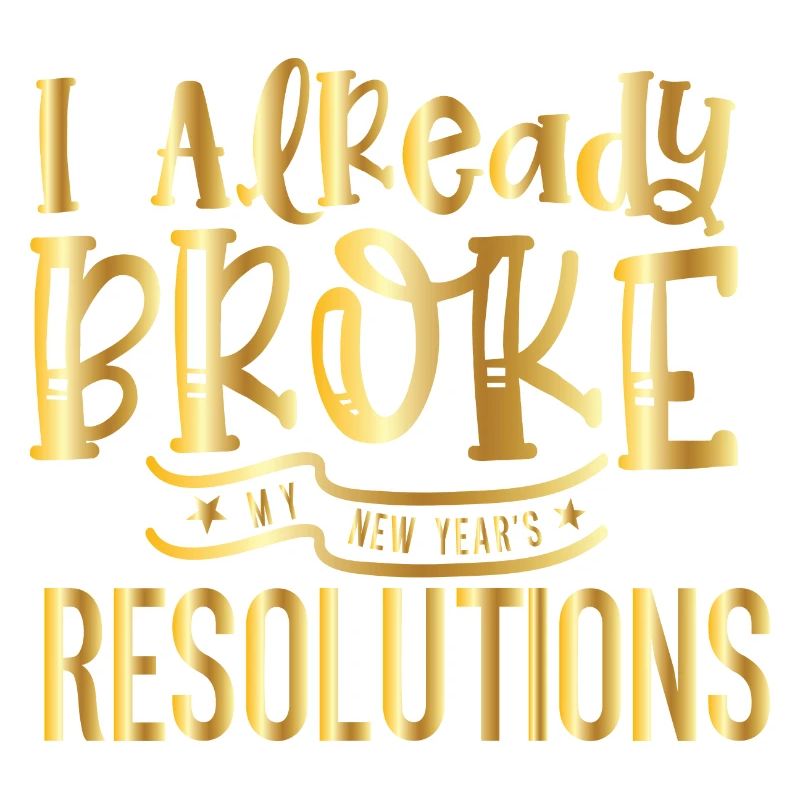 I Already Broke My Resolutions – Silvester Design