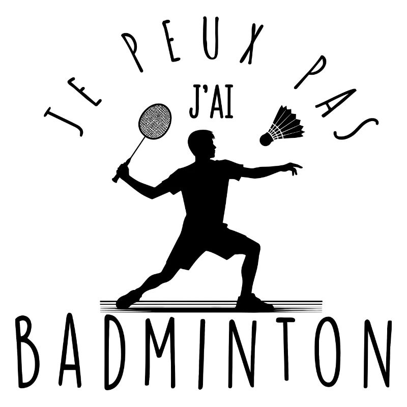 Je peux pas, j'ai badminton.