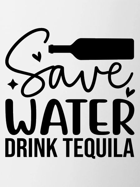 Save water drink tequila