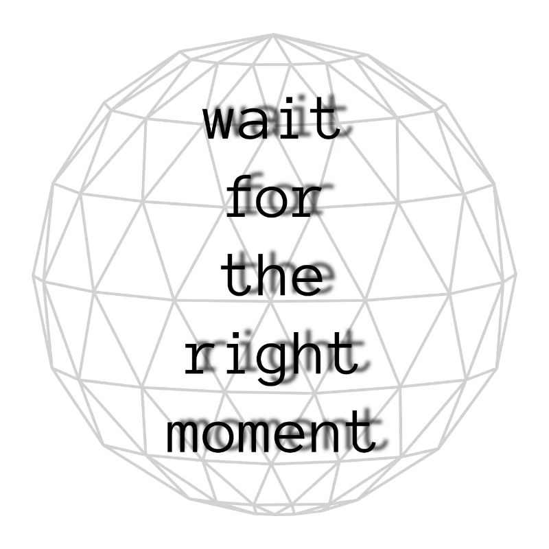 wait for the right moment