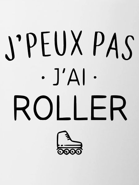 j'peux pas j'ai roller