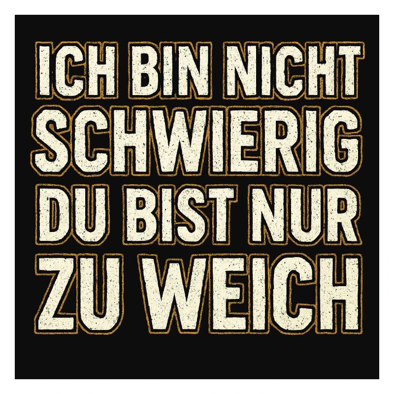 Ich bin nicht schwierig!