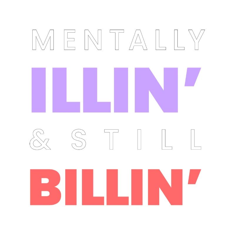 Mentally Illin’ & Still Billin’ – Funny Mental-Tee
