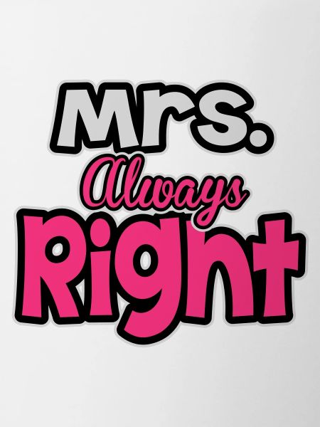 Mrs. always right