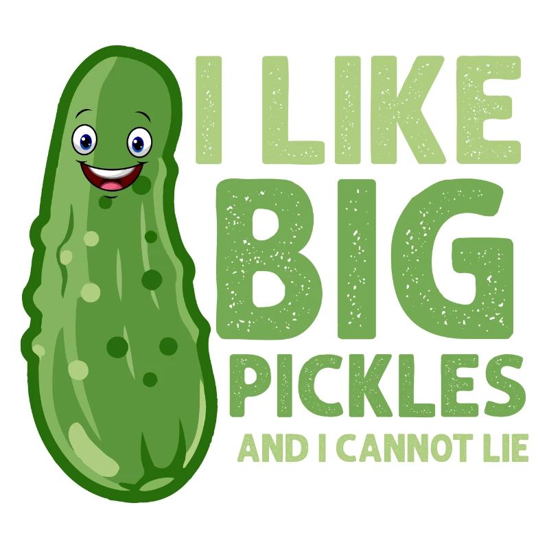 I Like Big Pickles And I Cannot Lie Pickle Cucumbe