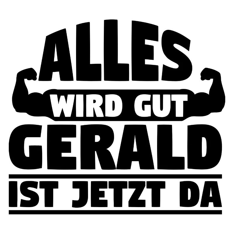 Alles wird gut Gerald ist jetzt da
