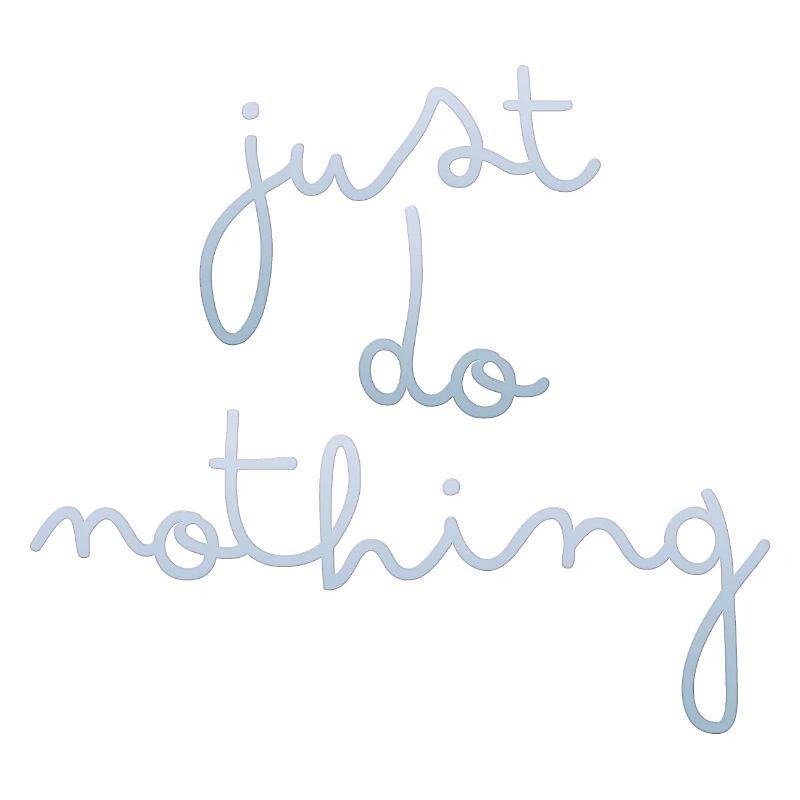just do nothing