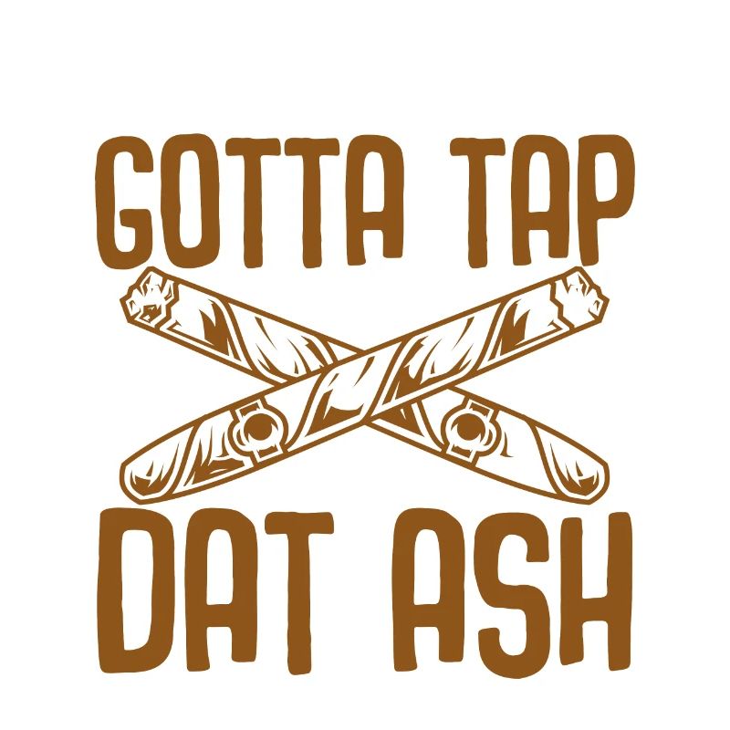 Gotta Tap Dat Ash