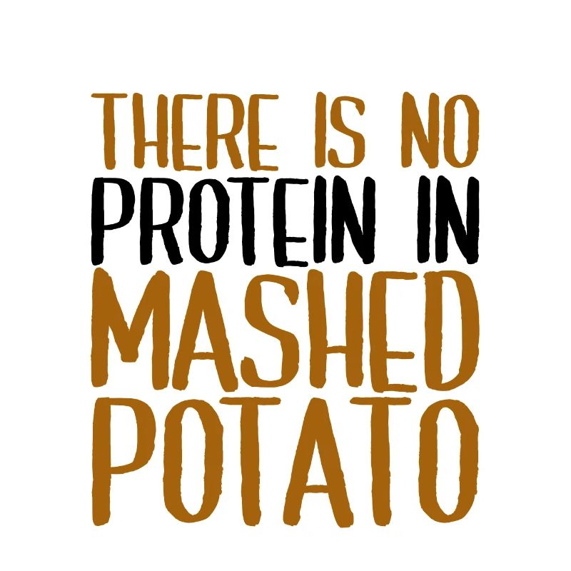 There is no protein in mashed potato 4