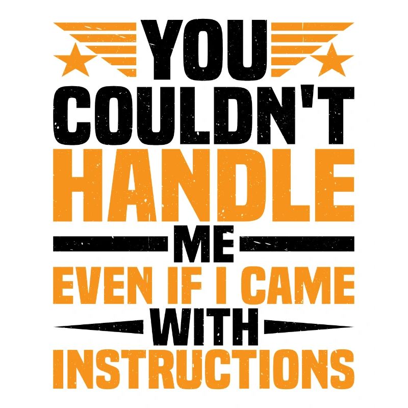 You Couldn't Handle Me Even With Instructions