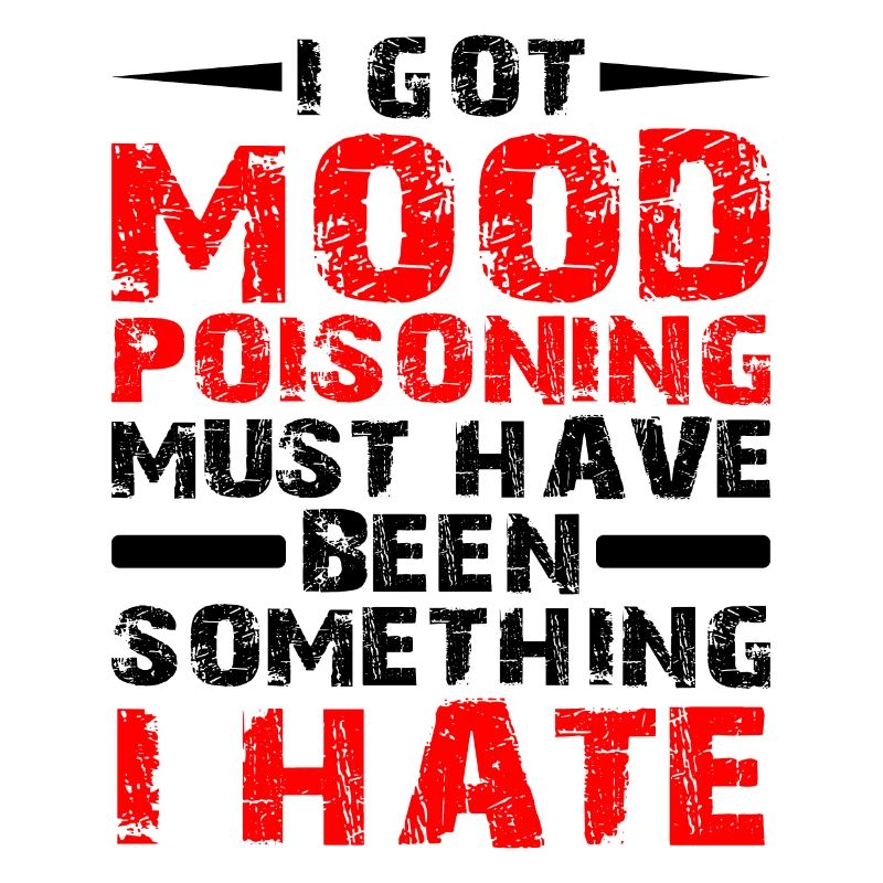 I Got Mood Poisoning, Must Been Something I Hate