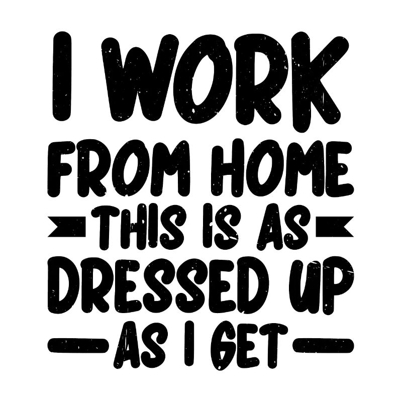 I Work From Home, This Is As Dressed Up As I Get 2