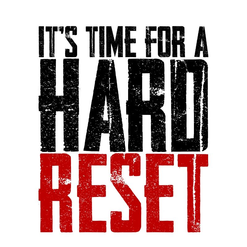 It's Time For A Hard Reset 2