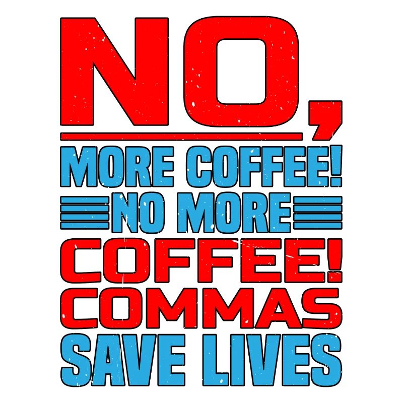 No, More Coffee! No More Coffee! Commas Save Live