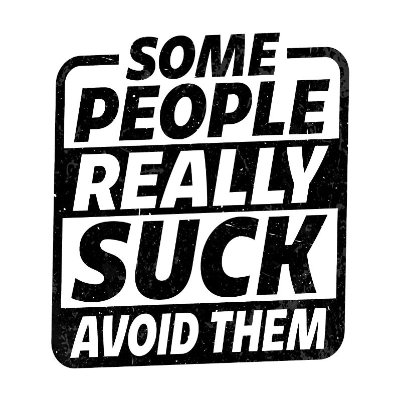 Some People Really Suck Avoid Them