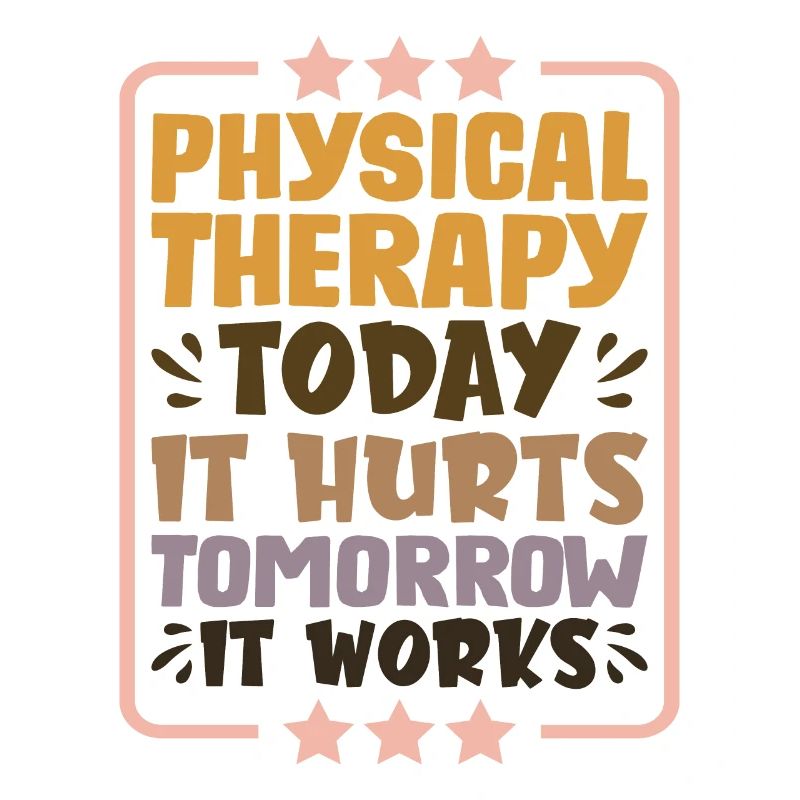 Physical Therapy Today It Hurts Tomorrow It Works1