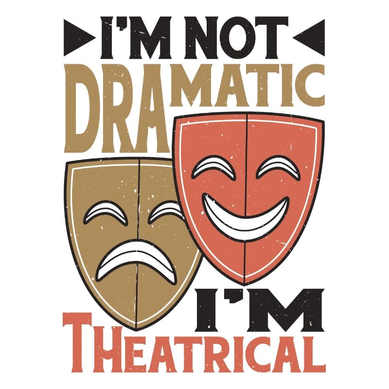 I'm Not Dramatic, I'm Theatrical 24