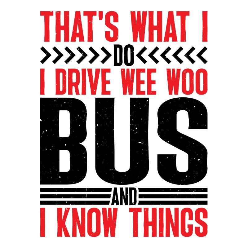 I Drive Wee Woo Bus And I Know Things 6