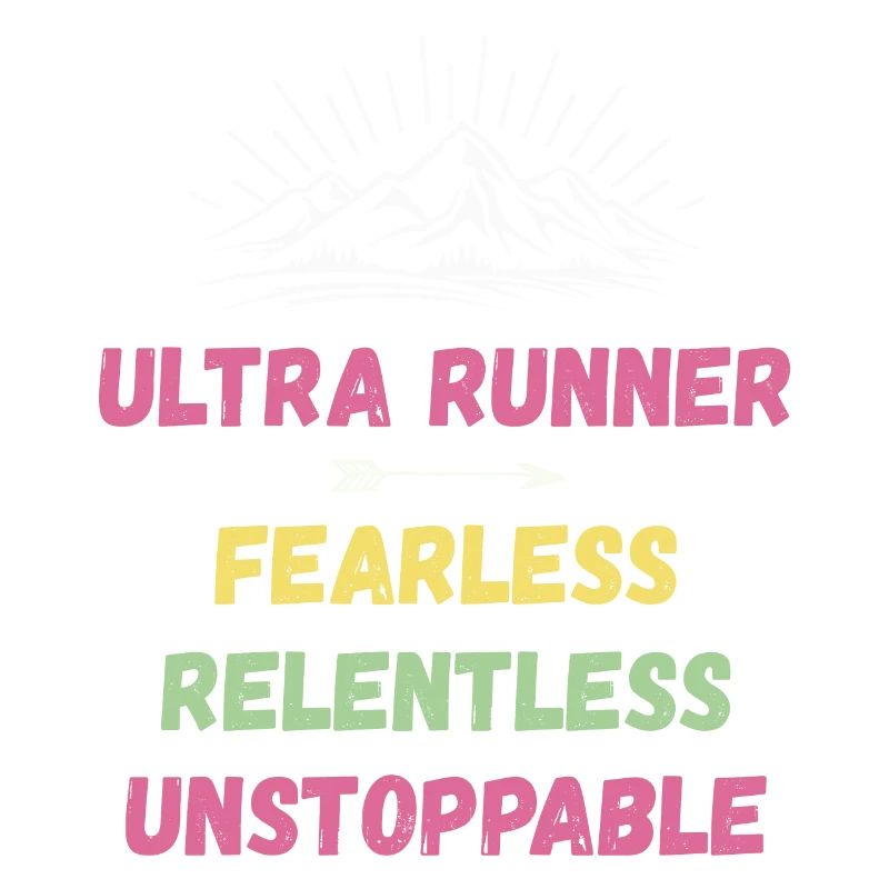 Ultra Runner - Fearless. Relentless. Unstoppable.