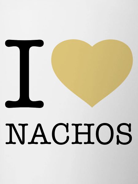 I LOVE NACHOS