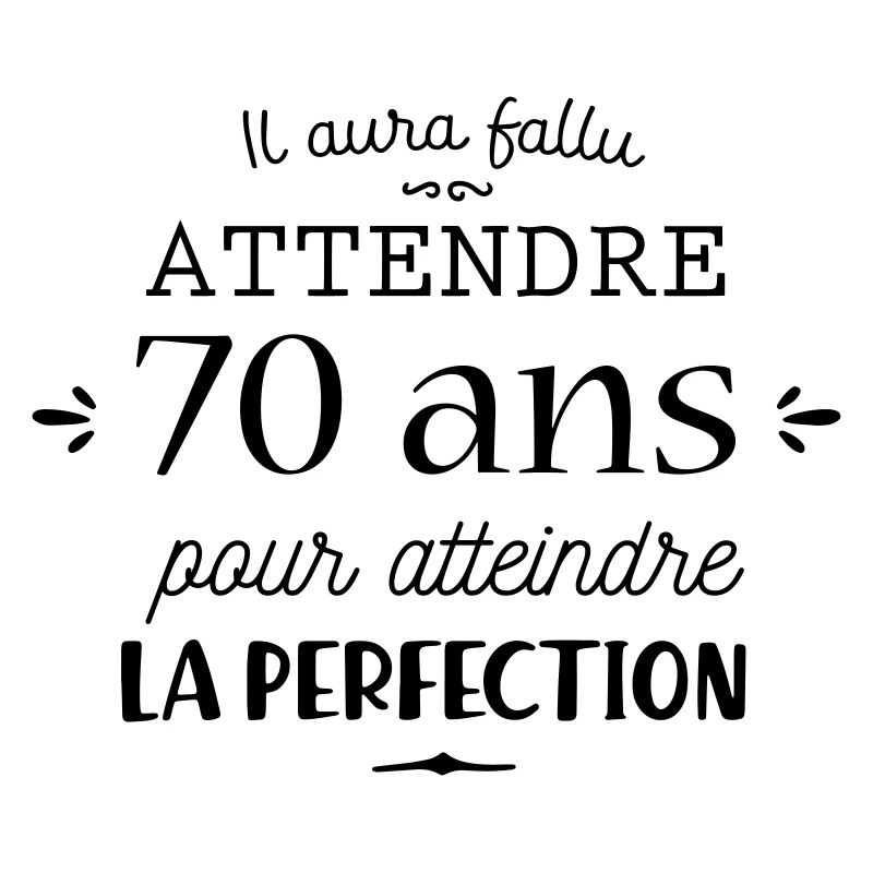 70 ans c'est la perfection