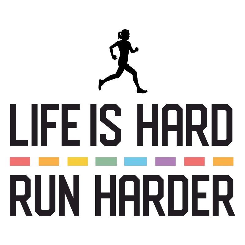 Life is Hard. Run Harder.