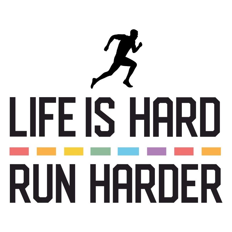 Life is Hard. Run Harder.
